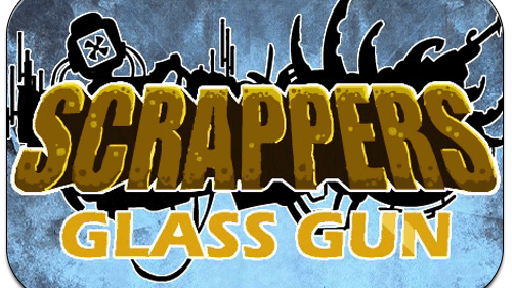 Scrappers. Glass Gun