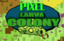 Larva Pixel Colony
