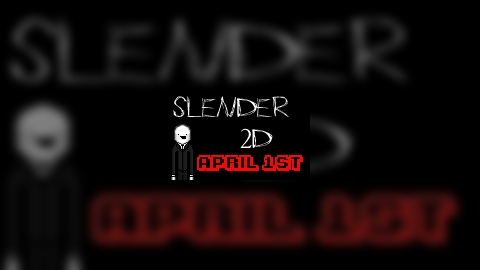 Slender2D: April 1st