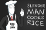 Slender Man Cooks Rice