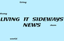 Living it Sideways News