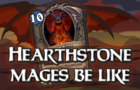 Hearthstone Mages Be Like