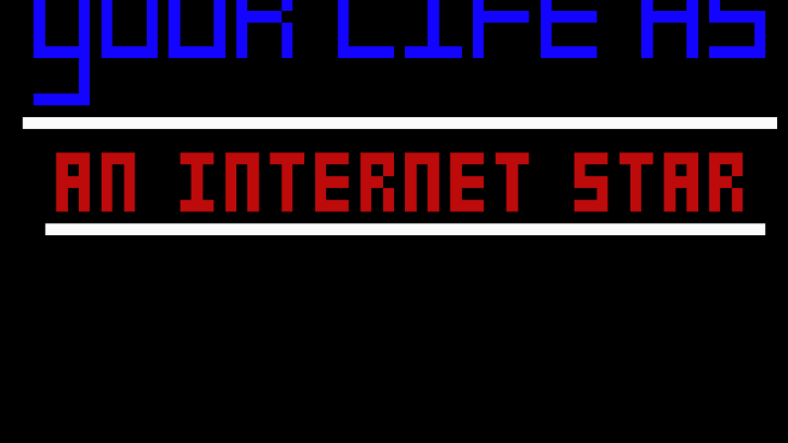 Life as an Internet Star
