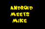 Android Meets Mike