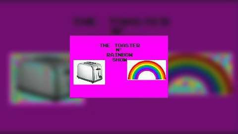 Toaster and Rainbow: Epis