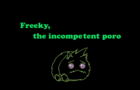 Freeky, the incompetent poro.