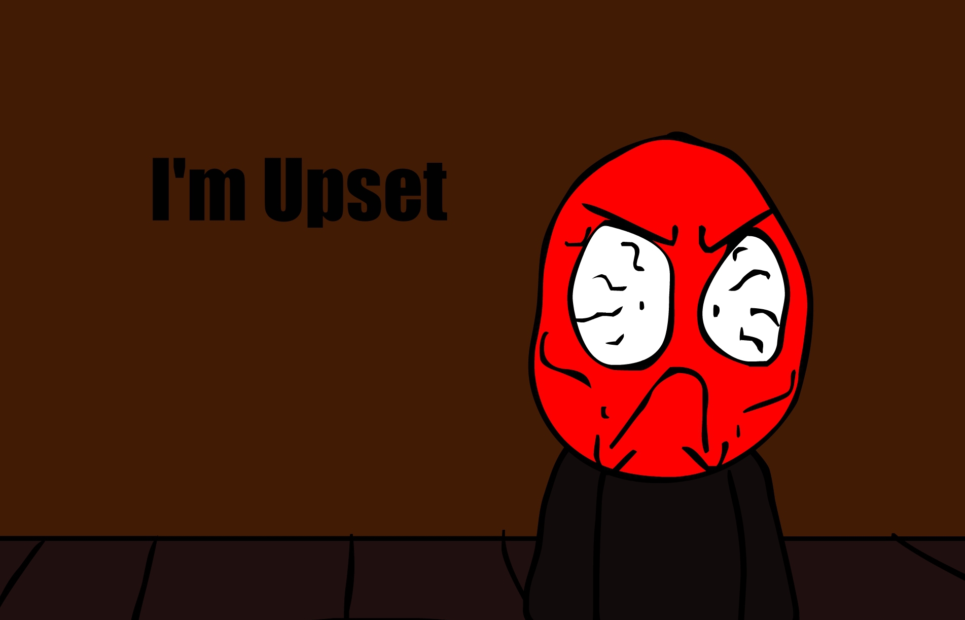 I'M UPSET!!!