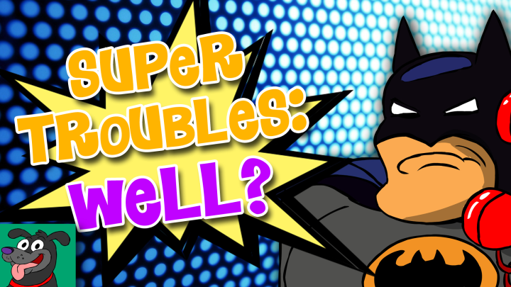 SUPER TROUBLE: WELL?