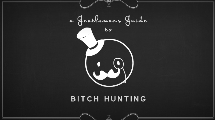 a Gentlemans Guide to Bitch Hunting!