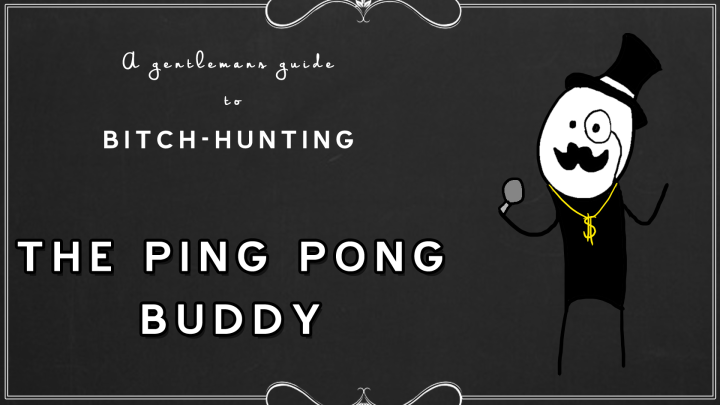 The ping pong buddy - a Gentlemans Guide to Bitch Hunting