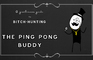 The ping pong buddy - a Gentlemans Guide to Bitch Hunting