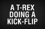 T-Rex Doing a Sweet Kick Flip!