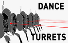 Dance Turrets