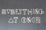 Everything at once!