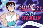 Sleepycast - Super Spazkid