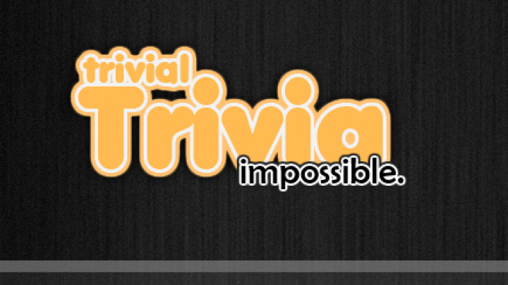 Trivial Trivia: Impossible