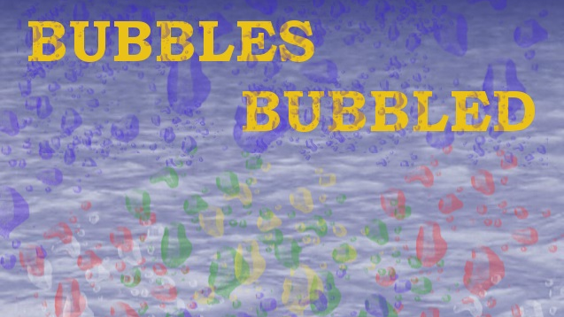 Bubbles Bubbled
