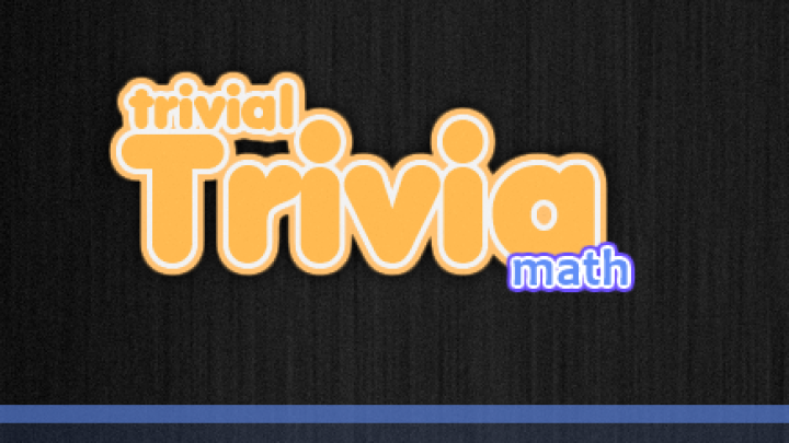 Trivial Trivia: Math