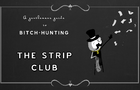 The strip club - a Gentlemans Guide to Bitch Hunting