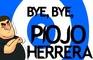 BYE, BYE, "PIOJO" HERRERA.