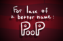 For Lack of a Better Name: Poop