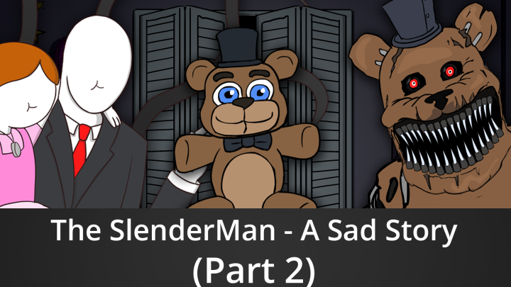 The SlenderMan - A Sad Story - Part 2 (A Freddy Fazbear Memory)