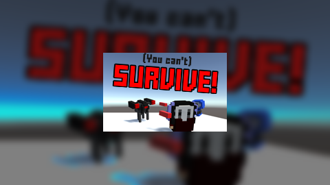 (You can't) Survive!