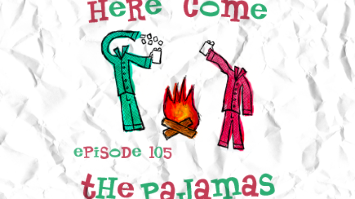 105 - Here Come The Pajamas