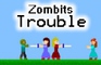 Zombits Trouble