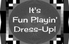 It's Fun Playin' Dress-Up!