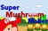 Super Mushroom Maker
