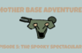Mother Base Adventures EP5