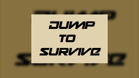 Jump to survive