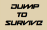 Jump to survive