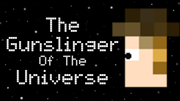 The Gunslinger of the Universe