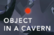 Object In a Cavern