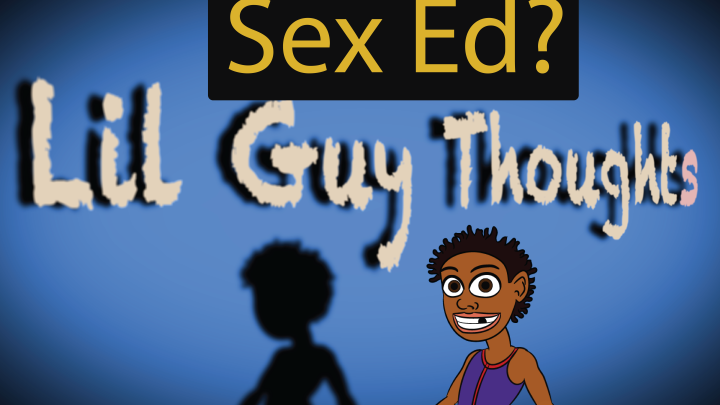 Lil Guy Thoughts "Sex Ed"
