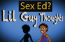 Lil Guy Thoughts "Sex Ed"