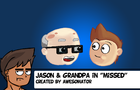 Jason&amp;Grandpa:Missed