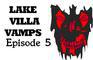 Lake Villa Vamps Episode 5