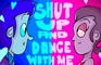 Shut up and dance with me!
