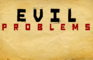 EVIL PROBLEMS