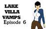 Lake Villa Vamps Episode 6