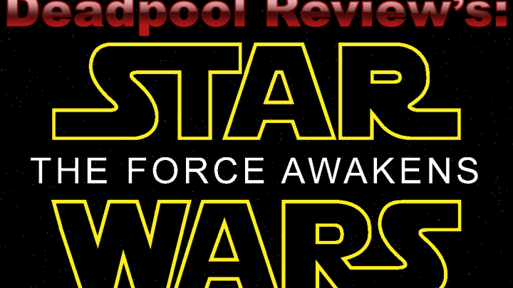 Deadpool Reviews: Star Wars TFA