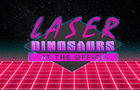 Laser Dinosaurs at the Office