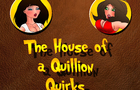 The House of a Quillion Quirks #3