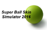 Super Ball Skin Simulator 2016
