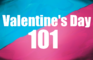 Valentine's Day 101