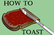 How To Make Toast
