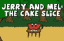Jerry and Mel: The Cake Slice